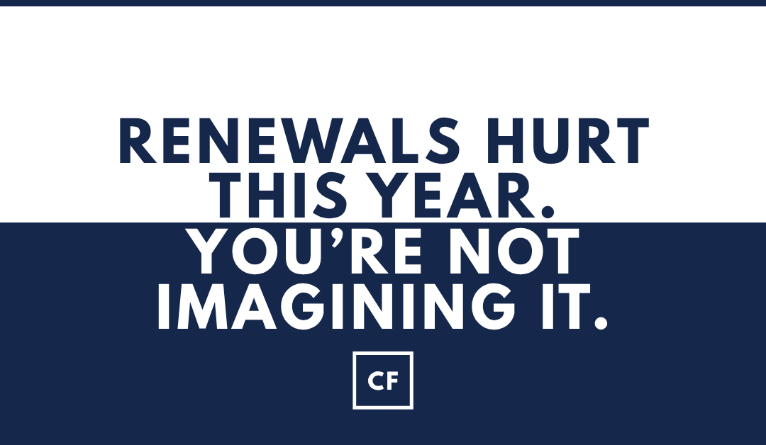 Renewals Hurt This Year. You’re Not Imagining It.